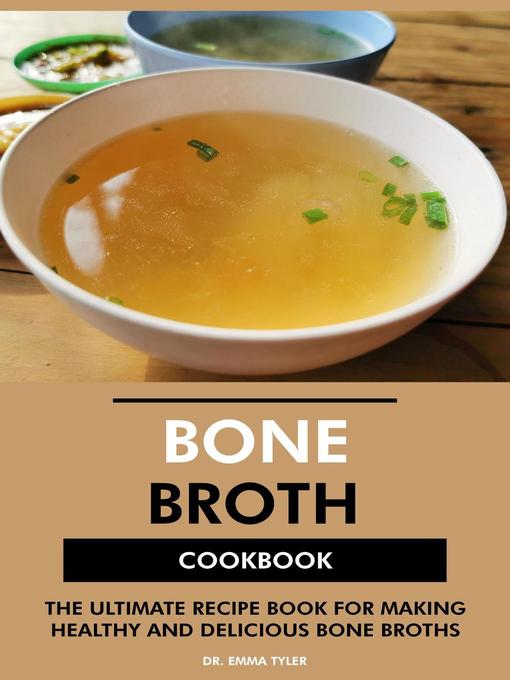 Title details for Bone Broth Cookbook by Dr. Emma Tyler - Available